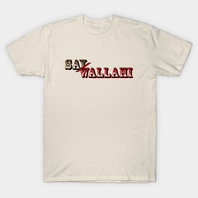 Say Wallahi T-Shirt by Hargeisathreads